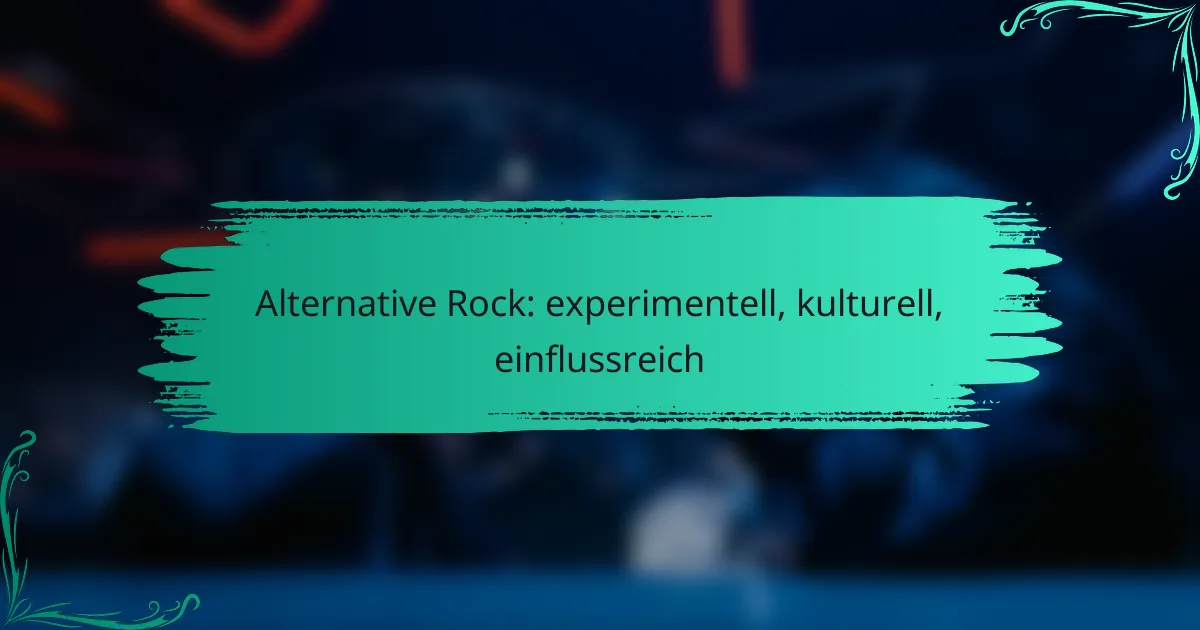 Alternative Rock: experimentell, kulturell, einflussreich