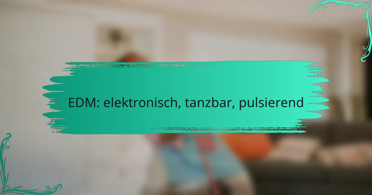 EDM: elektronisch, tanzbar, pulsierend