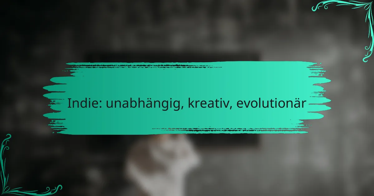Indie: unabhängig, kreativ, evolutionär