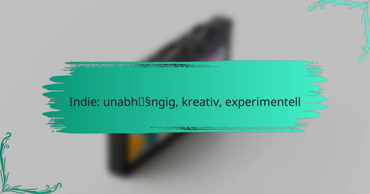 Indie: unabhängig, kreativ, experimentell