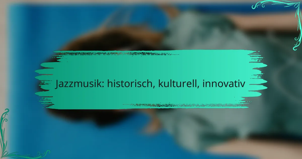 Jazzmusik: historisch, kulturell, innovativ