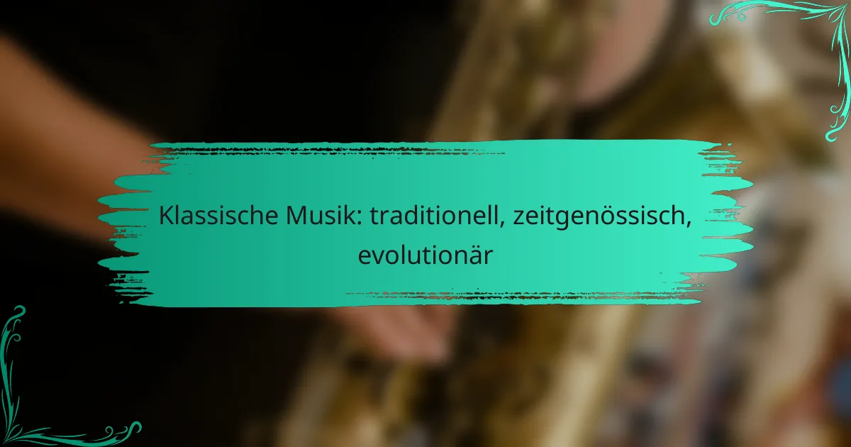 Klassische Musik: traditionell, zeitgenössisch, evolutionär