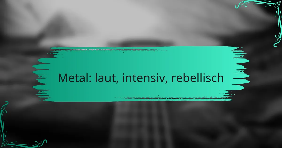 Metal: laut, intensiv, rebellisch