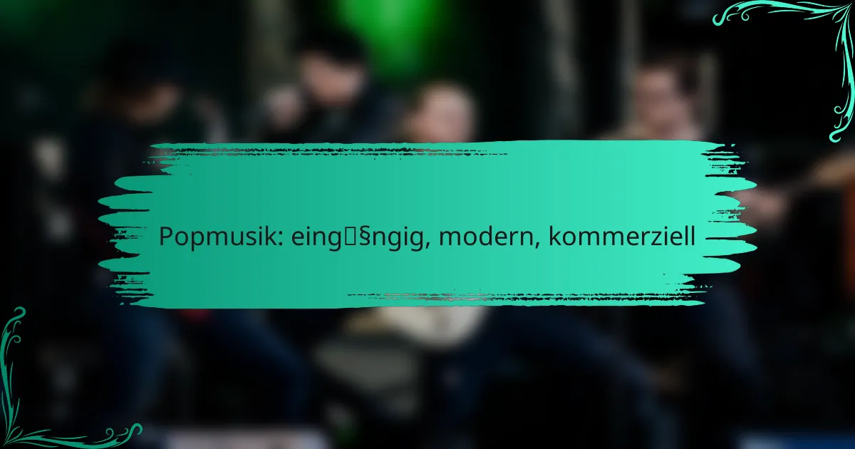 Popmusik: eingängig, modern, kommerziell