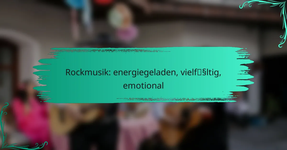 Rockmusik: energiegeladen, vielfältig, emotional