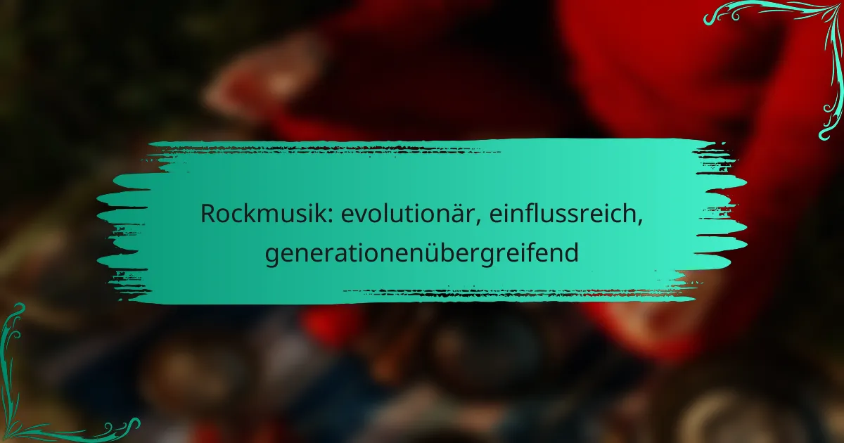 Rockmusik: evolutionär, einflussreich, generationenübergreifend