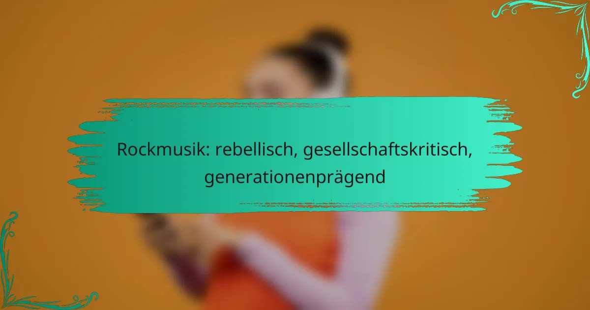 Rockmusik: rebellisch, gesellschaftskritisch, generationenprägend