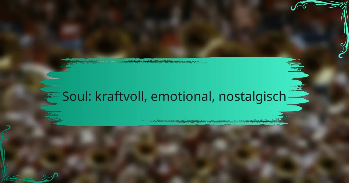 Soul: kraftvoll, emotional, nostalgisch