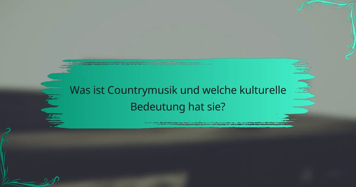 Was ist Countrymusik und welche kulturelle Bedeutung hat sie?
