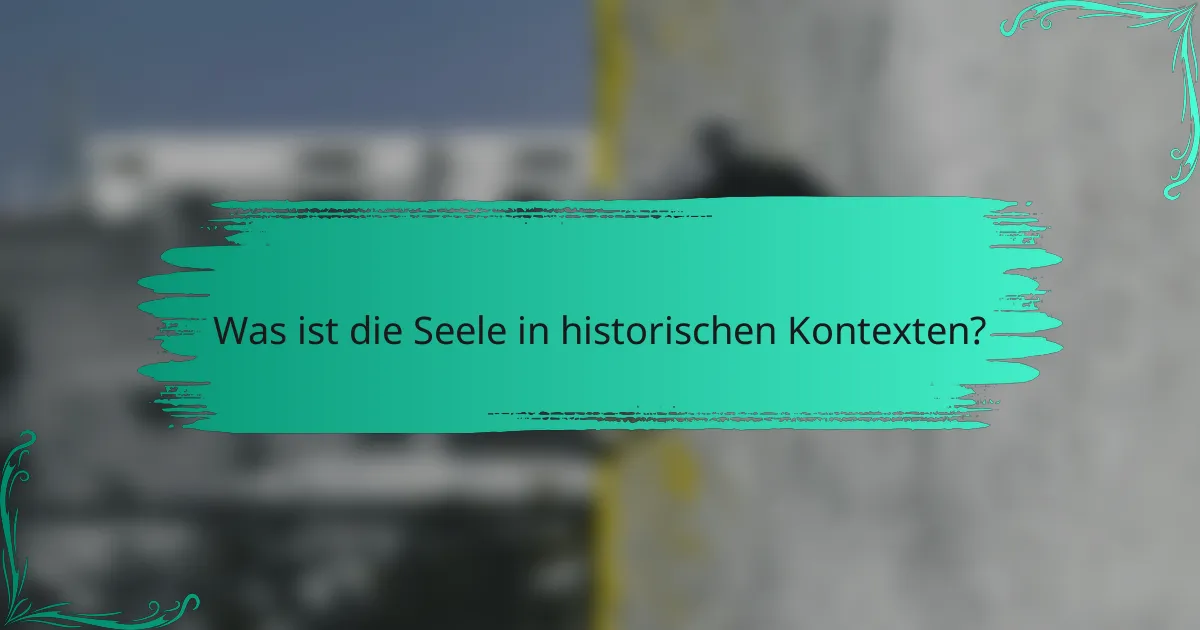 Was ist die Seele in historischen Kontexten?