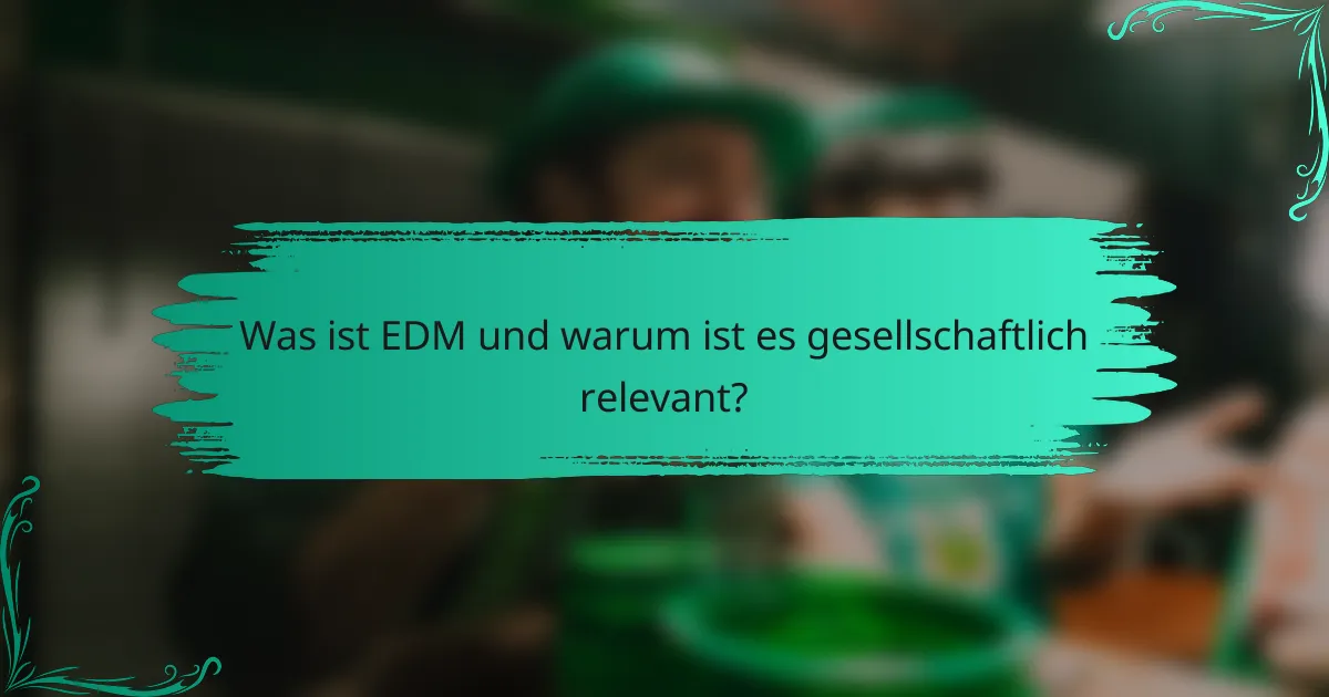 Was ist EDM und warum ist es gesellschaftlich relevant?