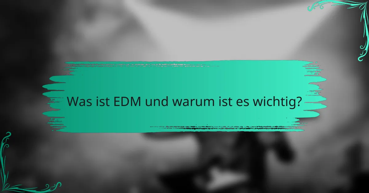 Was ist EDM und warum ist es wichtig?