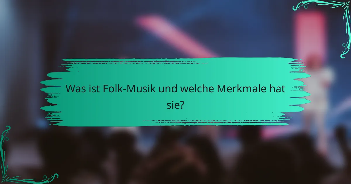 Was ist Folk-Musik und welche Merkmale hat sie?
