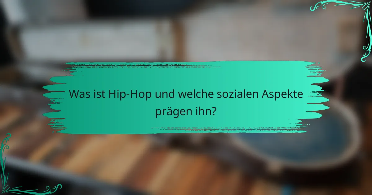 Was ist Hip-Hop und welche sozialen Aspekte prägen ihn?