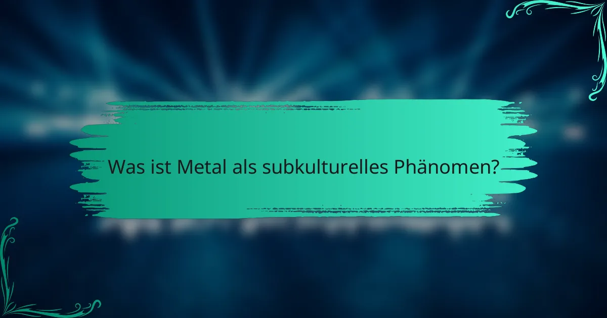 Was ist Metal als subkulturelles Phänomen?