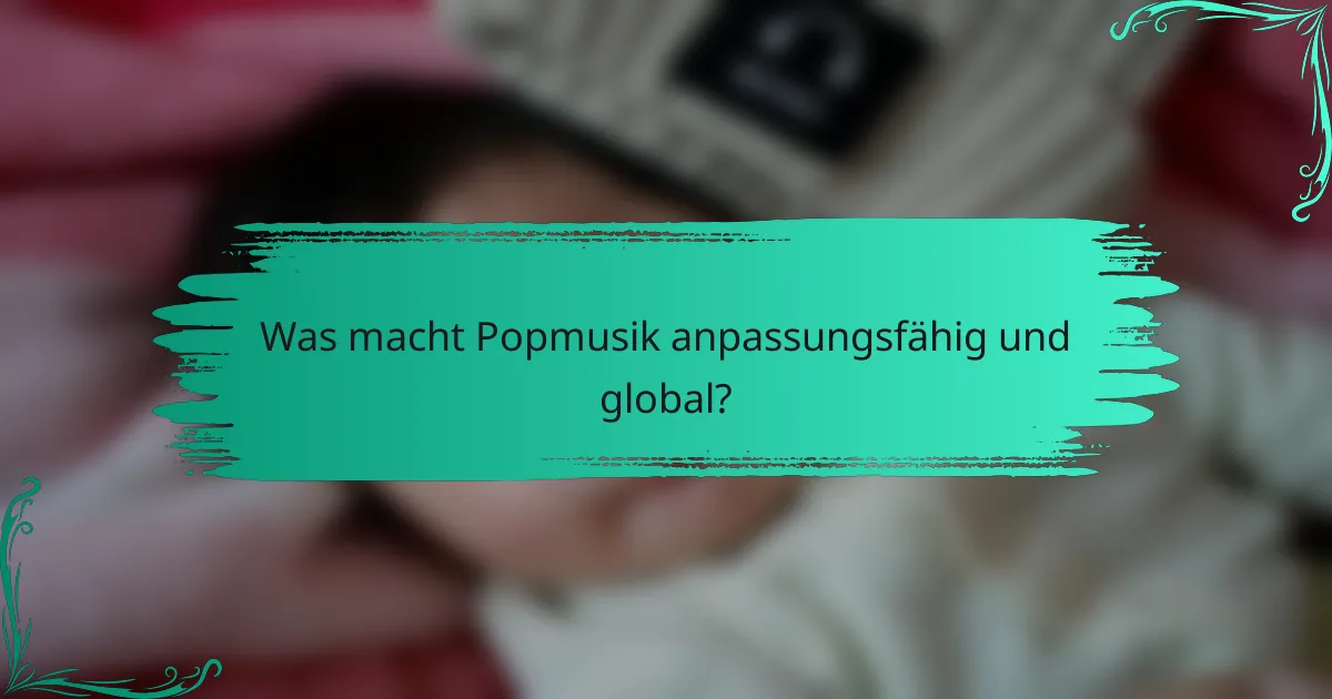 Was macht Popmusik anpassungsfähig und global?
