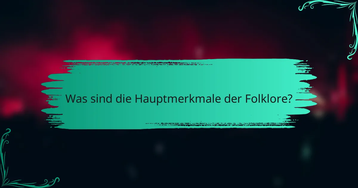 Was sind die Hauptmerkmale der Folklore?