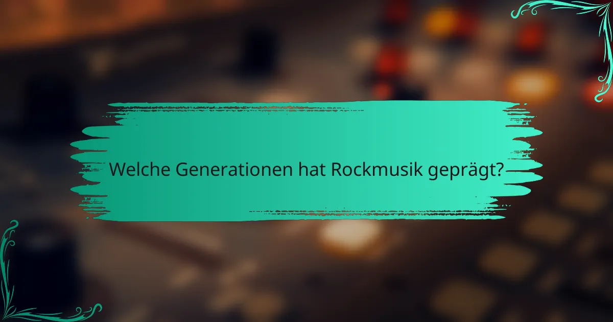 Welche Generationen hat Rockmusik geprägt?