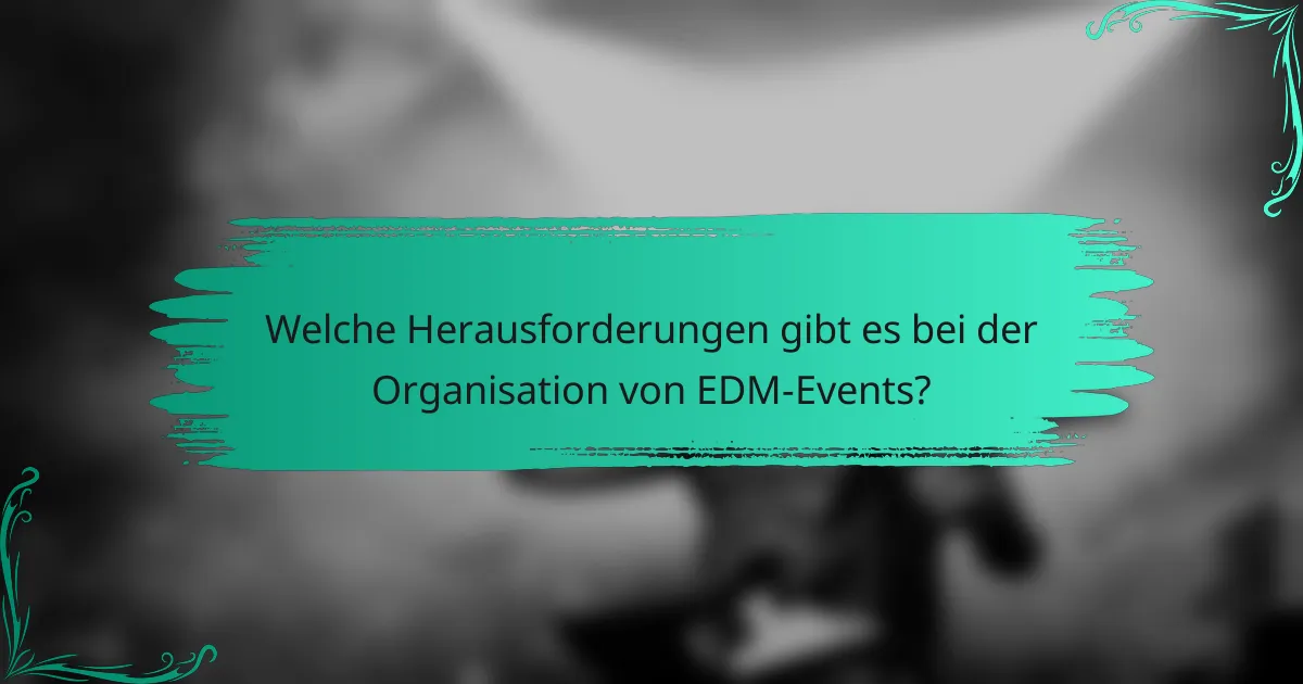 Welche Herausforderungen gibt es bei der Organisation von EDM-Events?