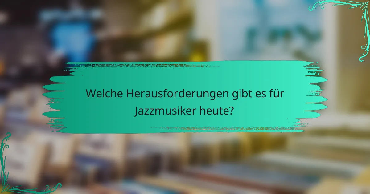 Welche Herausforderungen gibt es für Jazzmusiker heute?