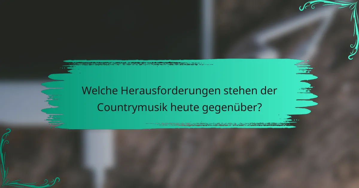 Welche Herausforderungen stehen der Countrymusik heute gegenüber?