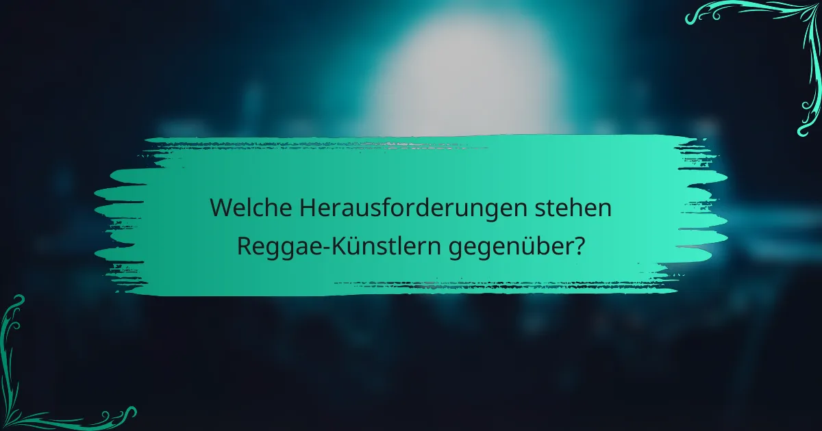 Welche Herausforderungen stehen Reggae-Künstlern gegenüber?