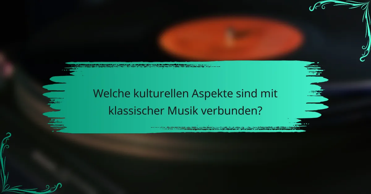Welche kulturellen Aspekte sind mit klassischer Musik verbunden?