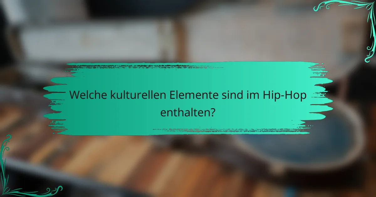 Welche kulturellen Elemente sind im Hip-Hop enthalten?
