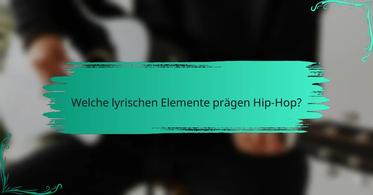 Welche lyrischen Elemente prägen Hip-Hop?