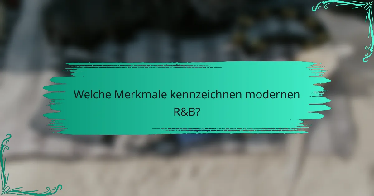 Welche Merkmale kennzeichnen modernen R&B?