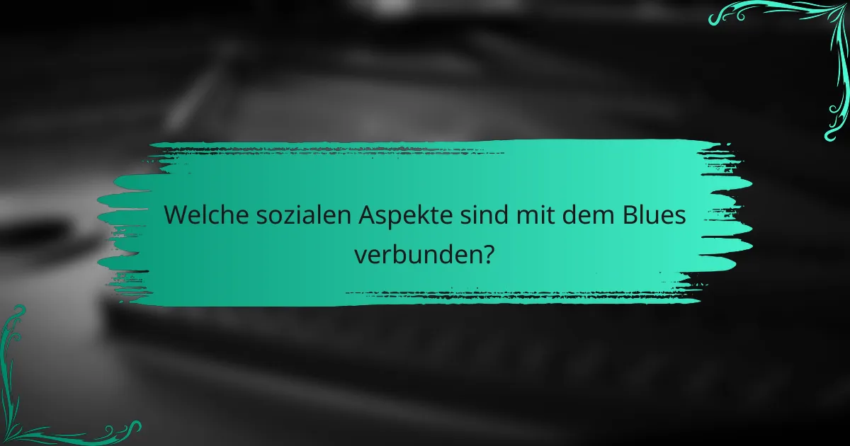Welche sozialen Aspekte sind mit dem Blues verbunden?