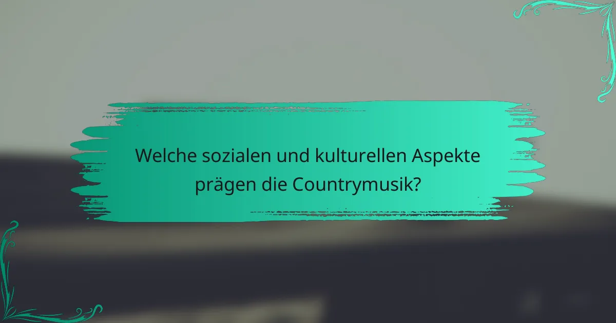 Welche sozialen und kulturellen Aspekte prägen die Countrymusik?