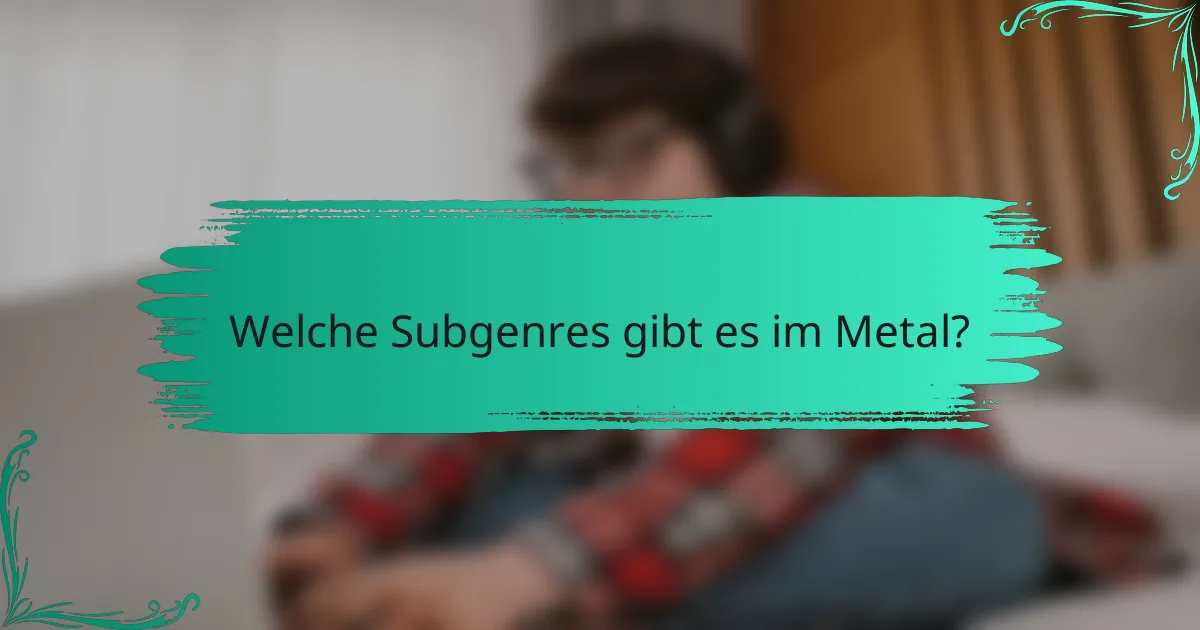 Welche Subgenres gibt es im Metal?