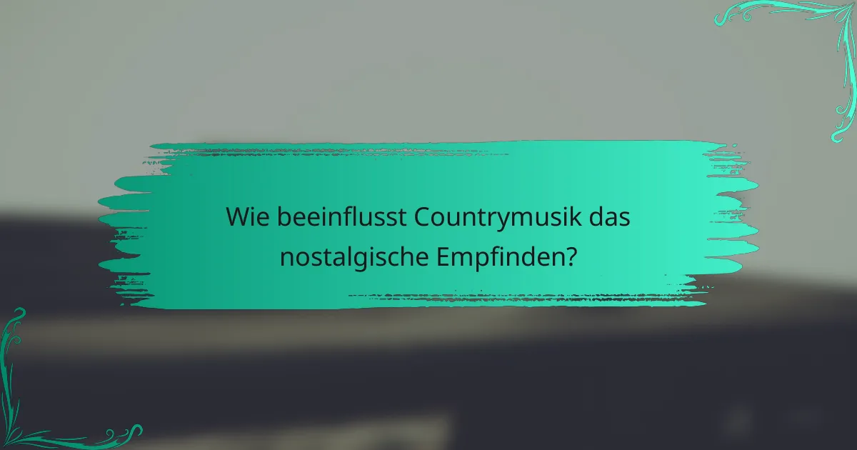 Wie beeinflusst Countrymusik das nostalgische Empfinden?