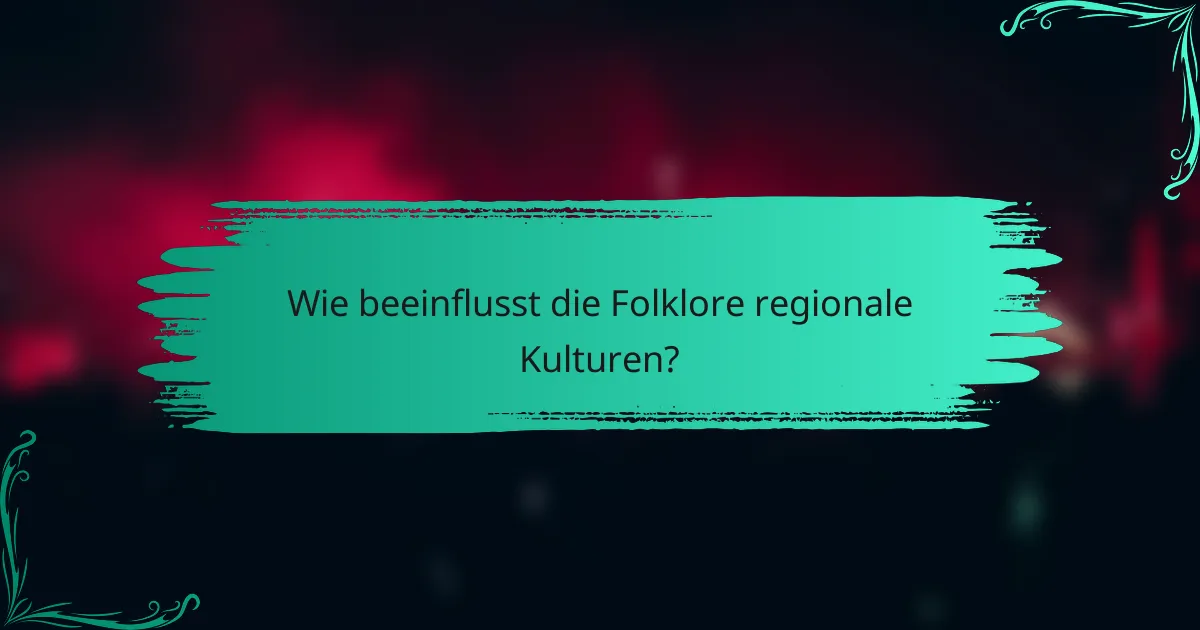 Wie beeinflusst die Folklore regionale Kulturen?