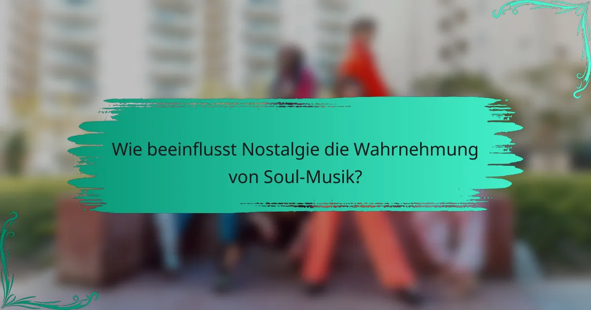 Wie beeinflusst Nostalgie die Wahrnehmung von Soul-Musik?