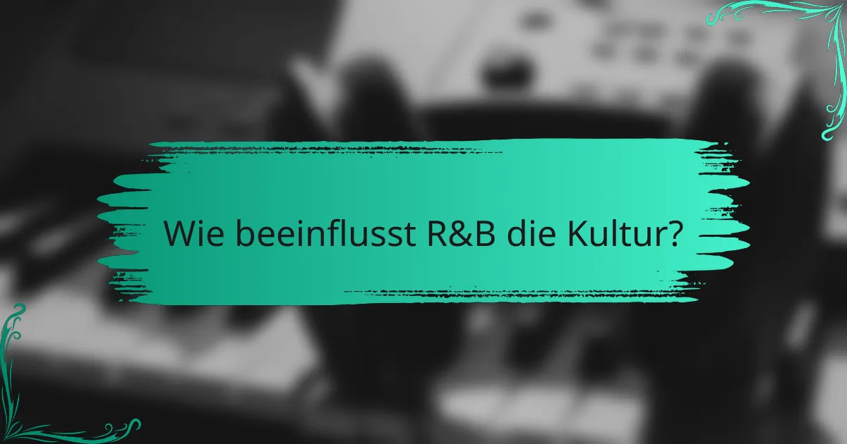 Wie beeinflusst R&B die Kultur?