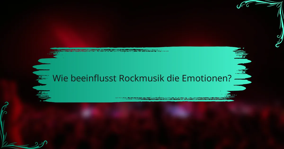 Wie beeinflusst Rockmusik die Emotionen?