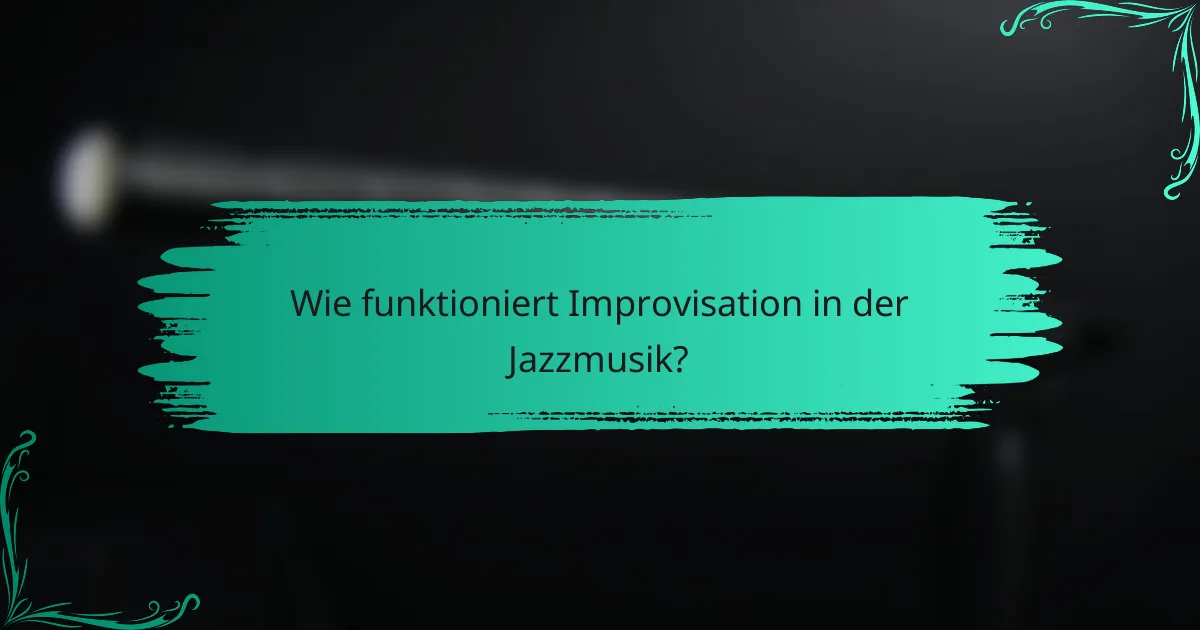 Wie funktioniert Improvisation in der Jazzmusik?
