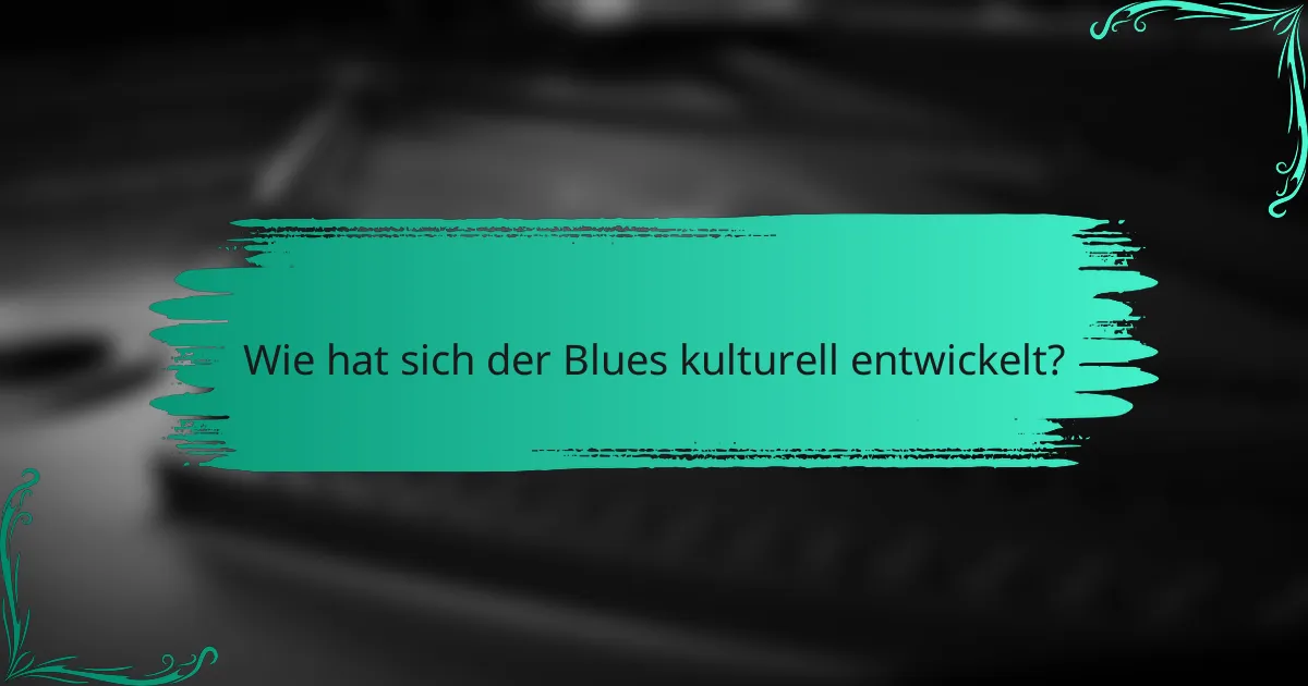 Wie hat sich der Blues kulturell entwickelt?
