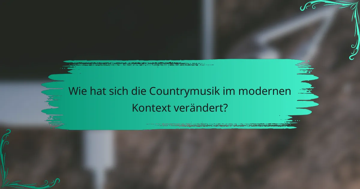 Wie hat sich die Countrymusik im modernen Kontext verändert?