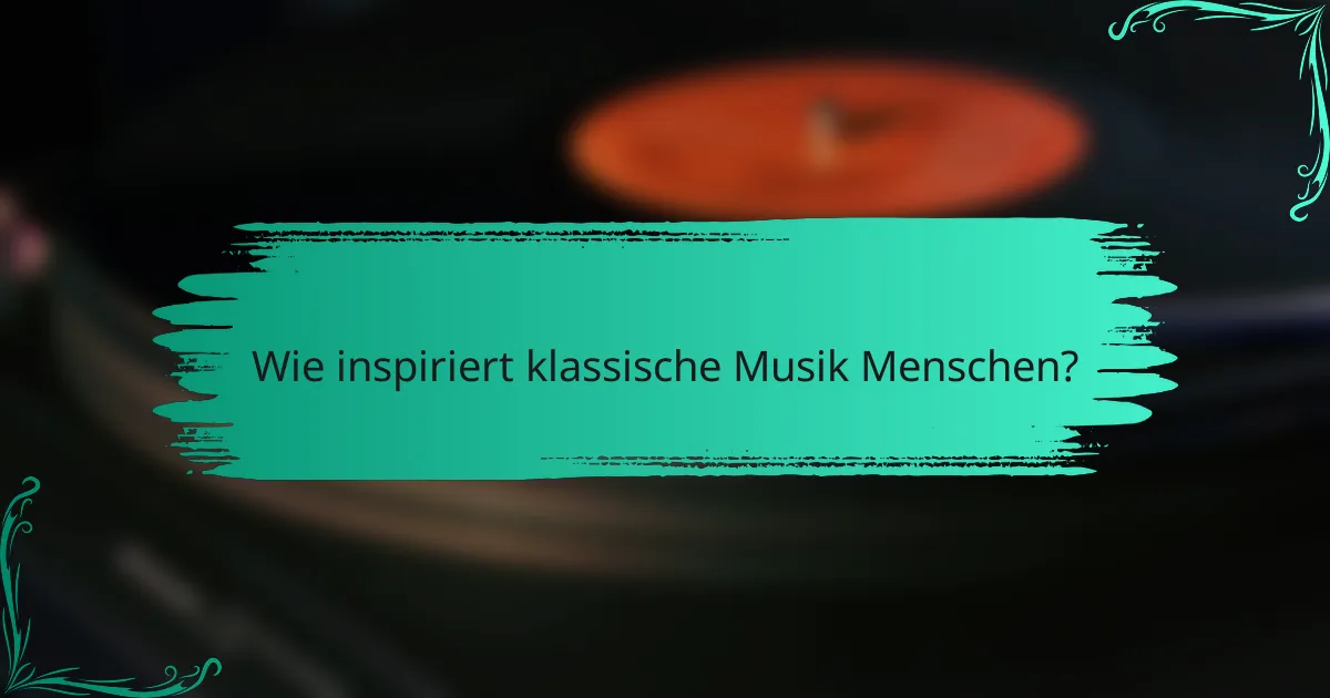 Wie inspiriert klassische Musik Menschen?