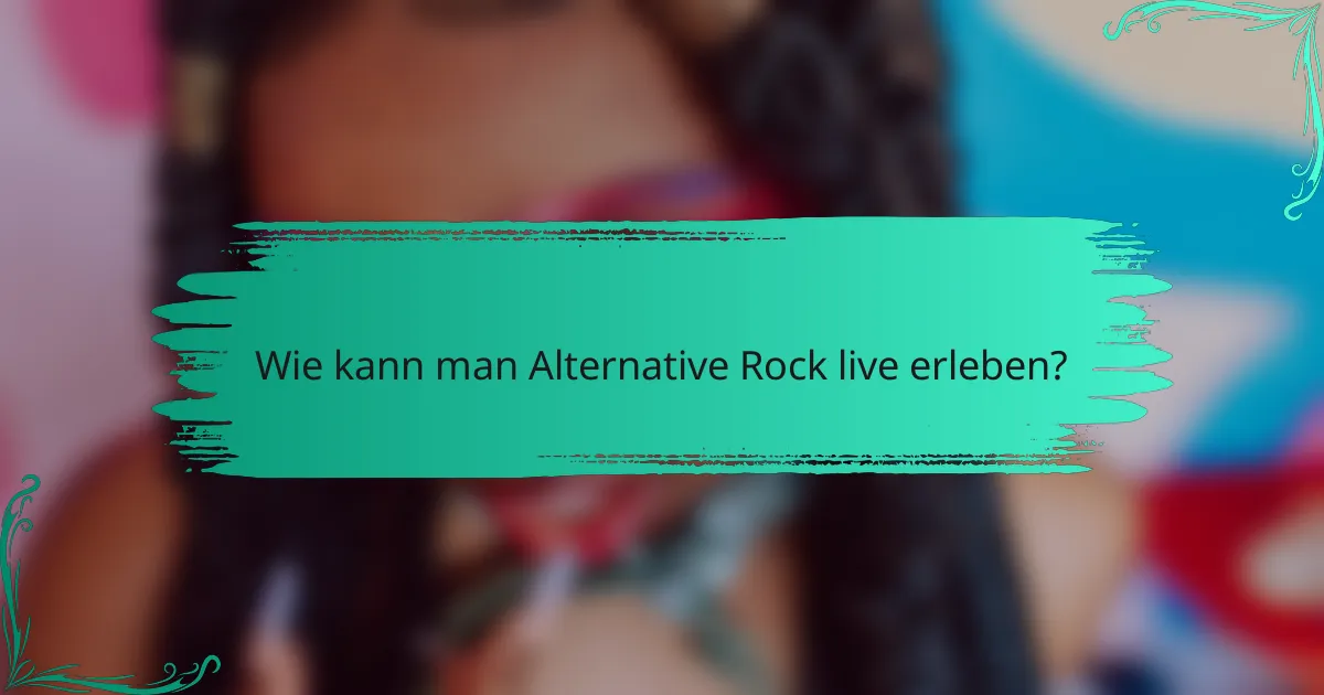 Wie kann man Alternative Rock live erleben?