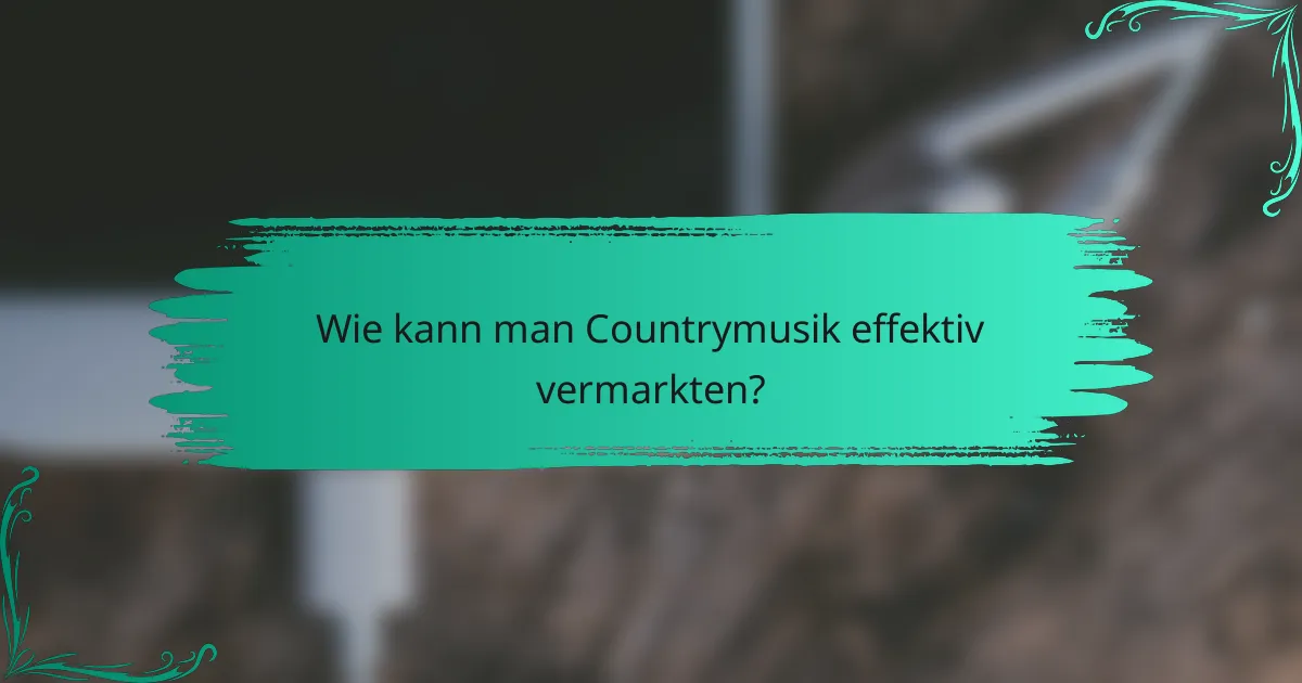Wie kann man Countrymusik effektiv vermarkten?