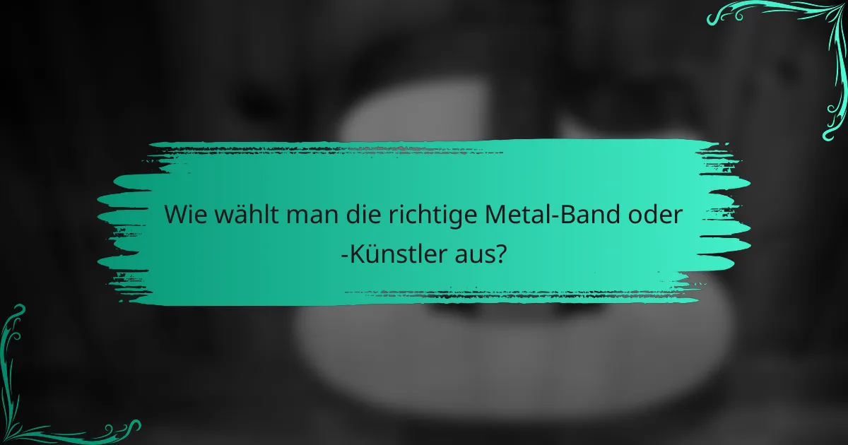 Wie wählt man die richtige Metal-Band oder -Künstler aus?