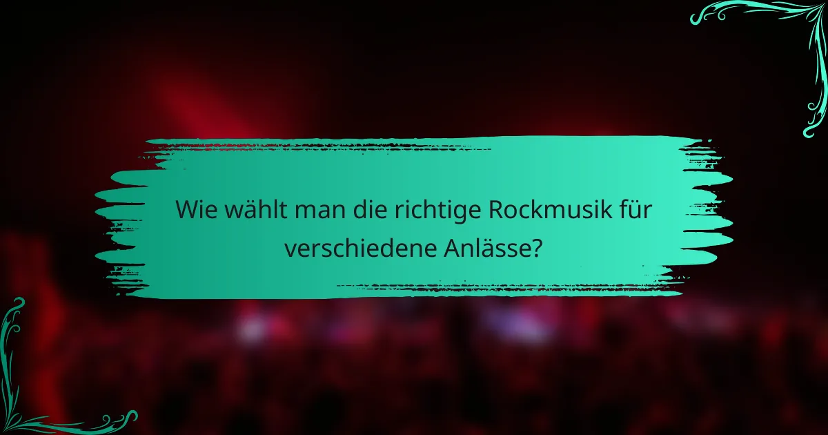 Wie wählt man die richtige Rockmusik für verschiedene Anlässe?