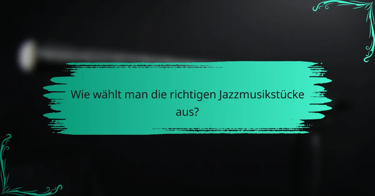 Wie wählt man die richtigen Jazzmusikstücke aus?