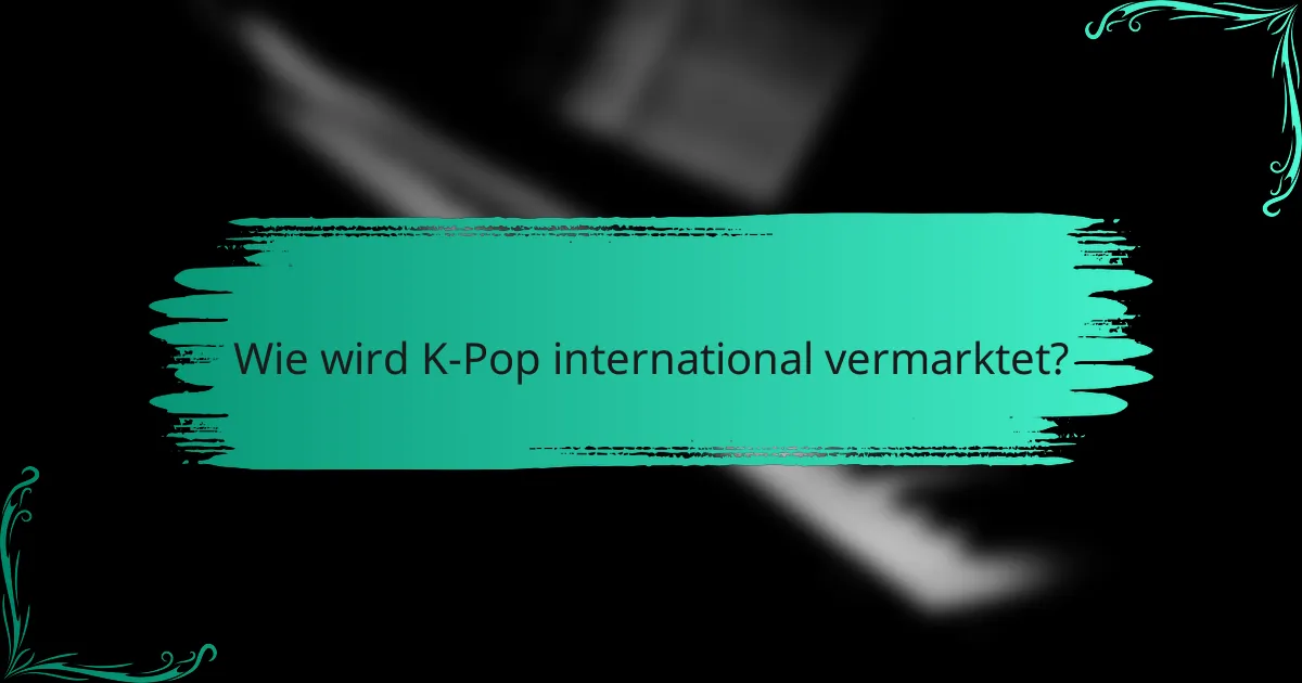 Wie wird K-Pop international vermarktet?