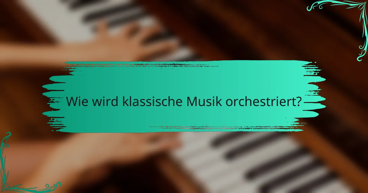 Wie wird klassische Musik orchestriert?