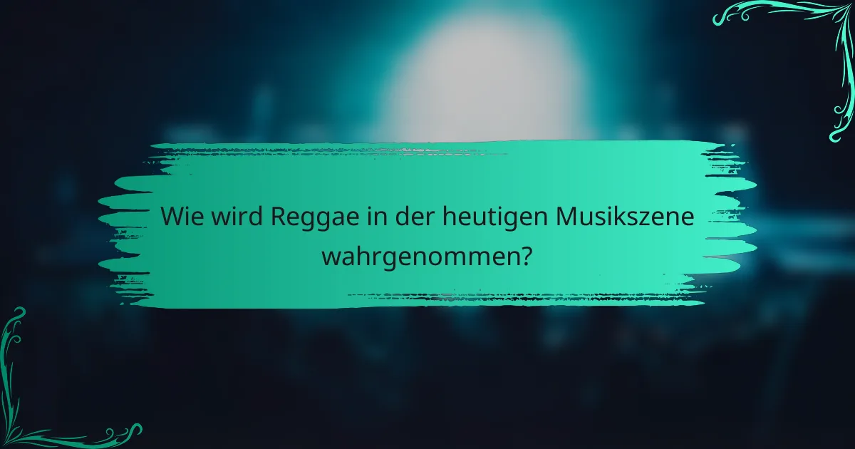 Wie wird Reggae in der heutigen Musikszene wahrgenommen?